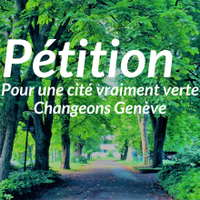 Pétition - Pour une cité vraiment verte - Changeons Genève